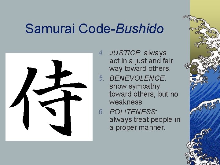 Samurai Code-Bushido 4. JUSTICE: always act in a just and fair way toward others.