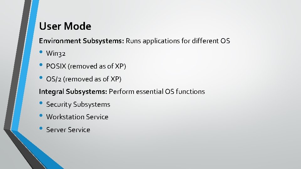 User Mode Environment Subsystems: Runs applications for different OS • Win 32 • POSIX
