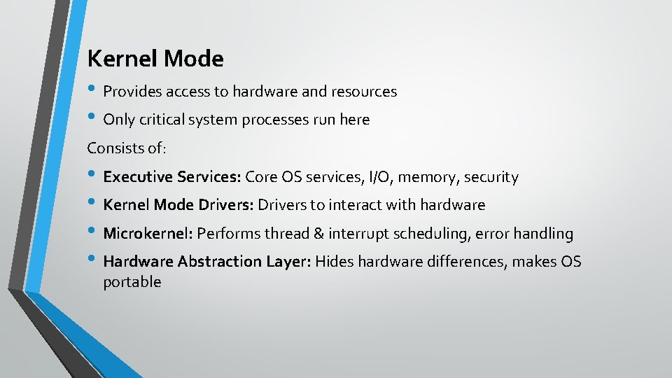 Kernel Mode • Provides access to hardware and resources • Only critical system processes