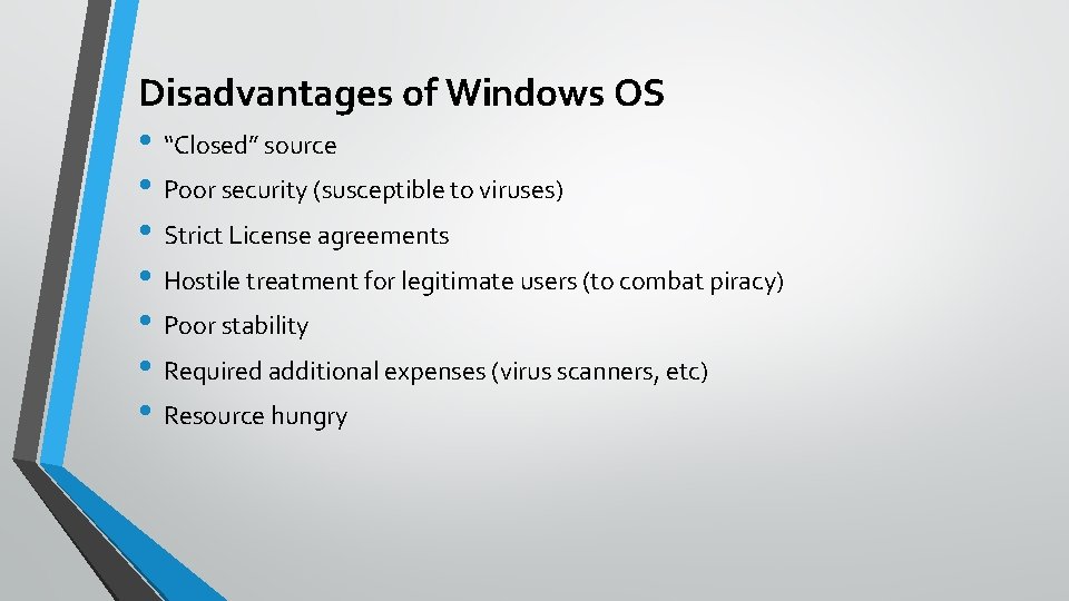Disadvantages of Windows OS • “Closed” source • Poor security (susceptible to viruses) •