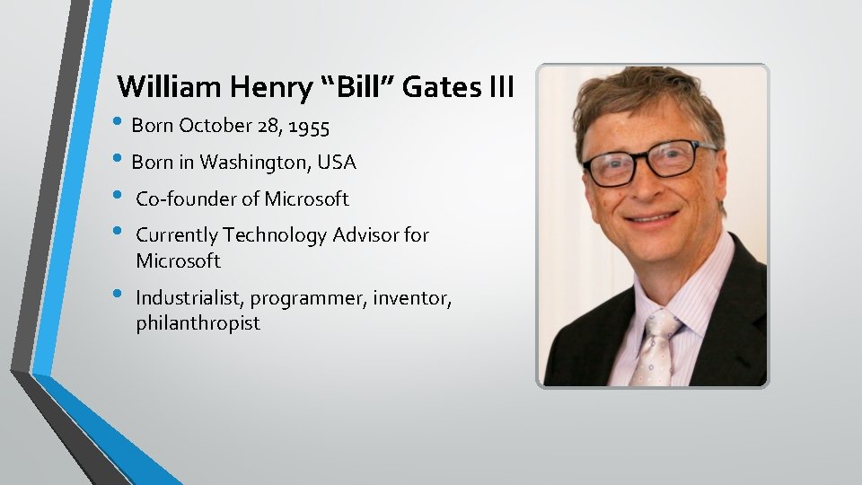 William Henry “Bill” Gates III • Born October 28, 1955 • Born in Washington,