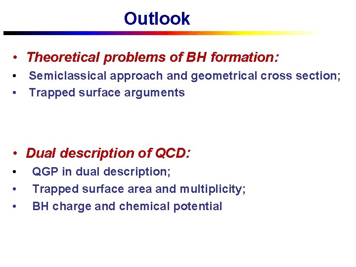 Outlook • Theoretical problems of BH formation: • • Semiclassical approach and geometrical cross