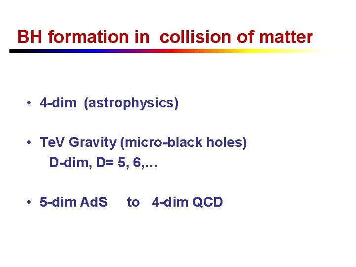 BH formation in collision of matter • 4 -dim (astrophysics) • Te. V Gravity