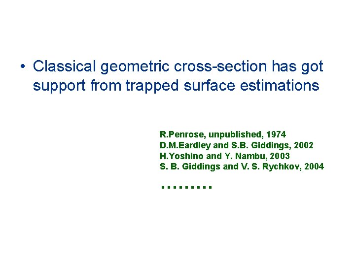 • Classical geometric cross-section has got support from trapped surface estimations R. Penrose,