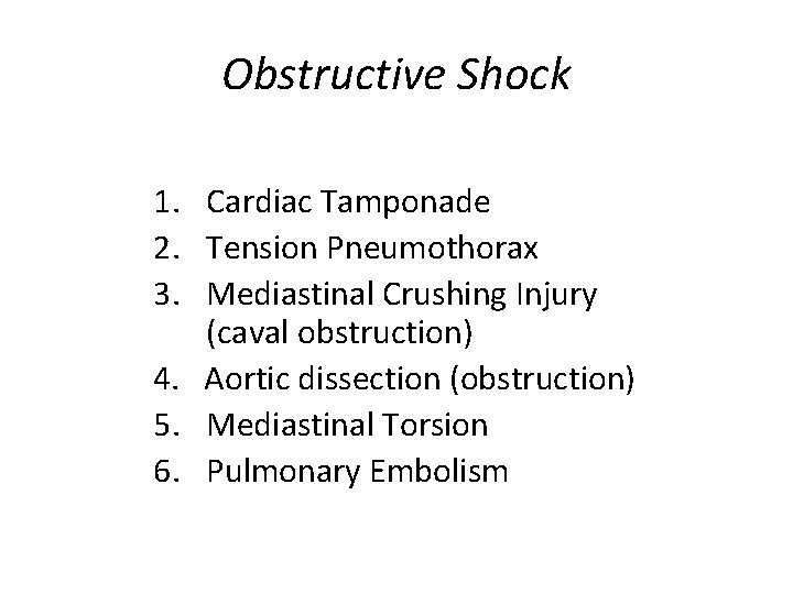 Obstructive Shock 1. Cardiac Tamponade 2. Tension Pneumothorax 3. Mediastinal Crushing Injury (caval obstruction)