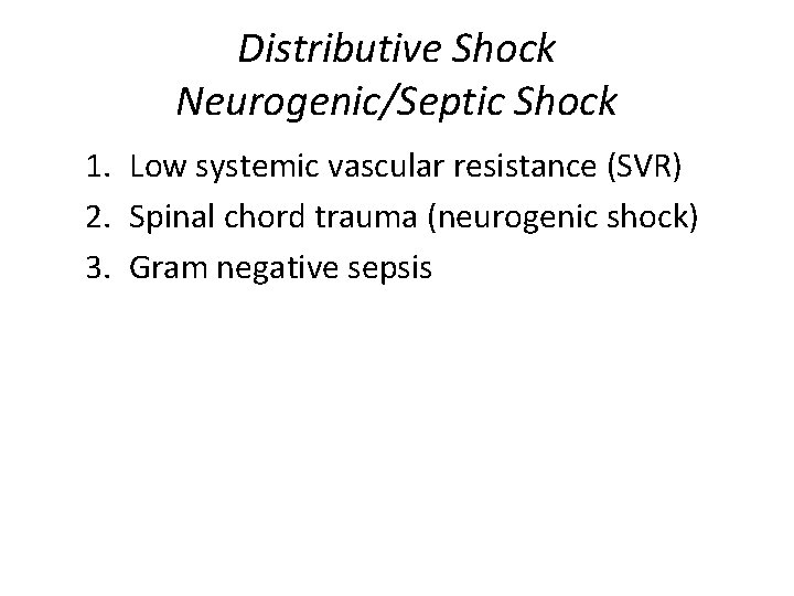 Distributive Shock Neurogenic/Septic Shock 1. Low systemic vascular resistance (SVR) 2. Spinal chord trauma