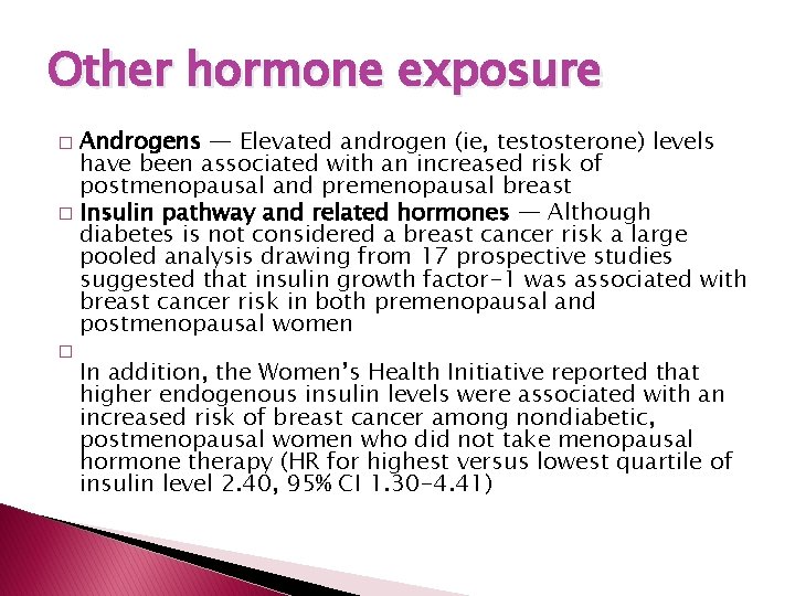 Other hormone exposure Androgens — Elevated androgen (ie, testosterone) levels have been associated with