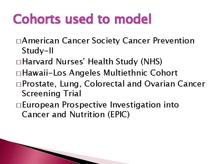 Cohorts used to model � American Cancer Society Cancer Prevention Study-II � Harvard Nurses'