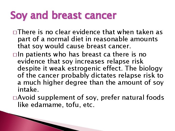 Soy and breast cancer � There is no clear evidence that when taken as