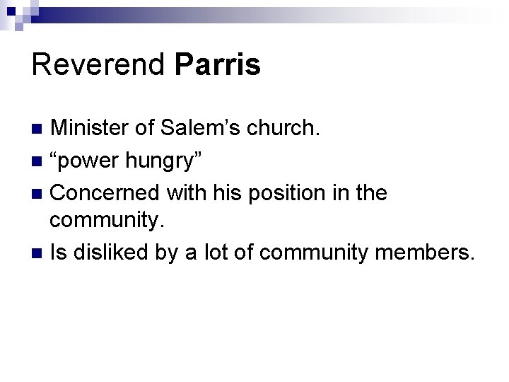 Reverend Parris Minister of Salem’s church. n “power hungry” n Concerned with his position Reverend Parris Minister of Salem’s church. n “power hungry” n Concerned with his position
