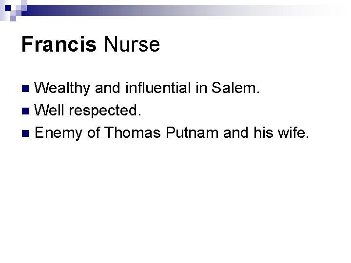 Francis Nurse Wealthy and influential in Salem. n Well respected. n Enemy of Thomas