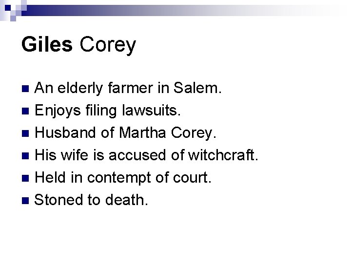 Giles Corey An elderly farmer in Salem. n Enjoys filing lawsuits. n Husband of