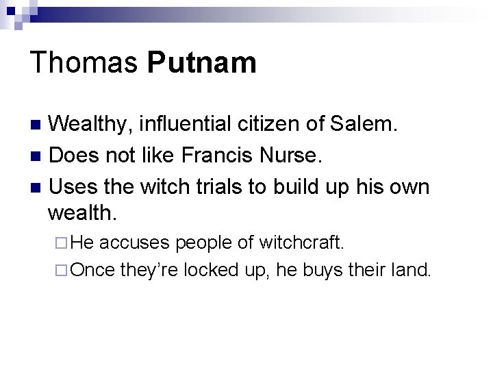 Thomas Putnam Wealthy, influential citizen of Salem. n Does not like Francis Nurse. n