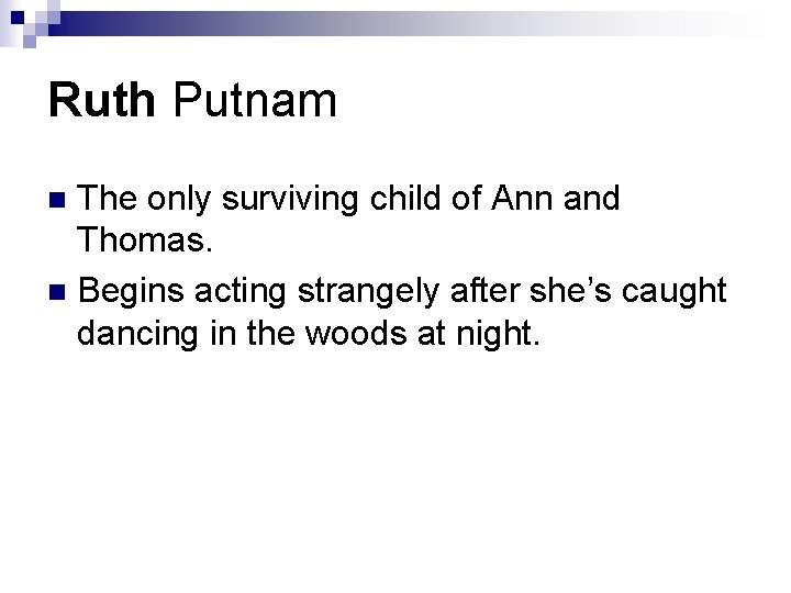 Ruth Putnam The only surviving child of Ann and Thomas. n Begins acting strangely Ruth Putnam The only surviving child of Ann and Thomas. n Begins acting strangely