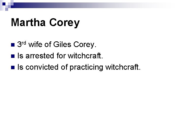 Martha Corey 3 rd wife of Giles Corey. n Is arrested for witchcraft. n Martha Corey 3 rd wife of Giles Corey. n Is arrested for witchcraft. n