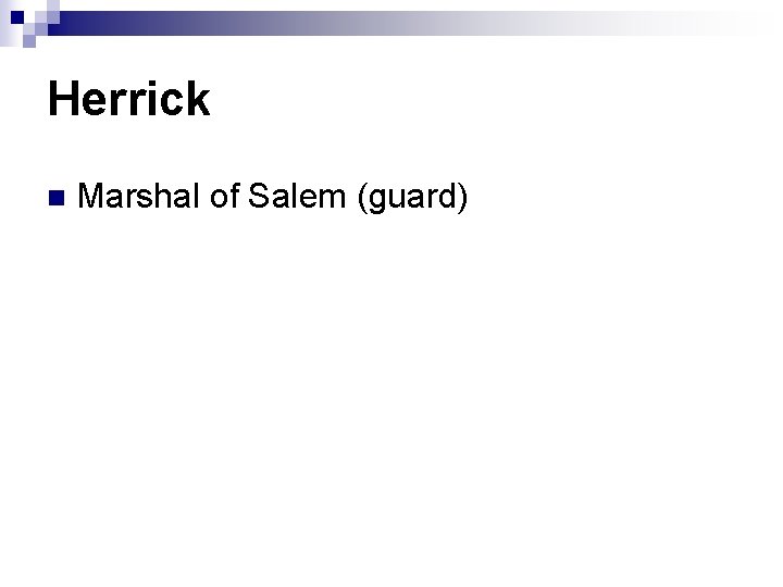 Herrick n Marshal of Salem (guard) 