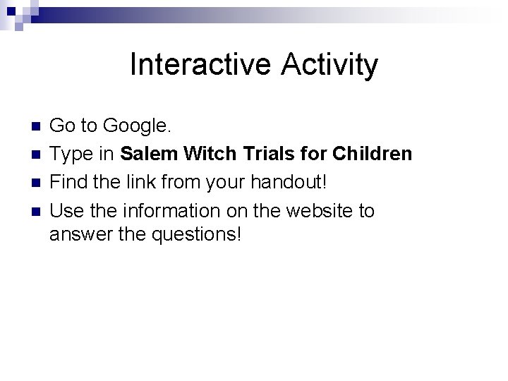 Interactive Activity n n Go to Google. Type in Salem Witch Trials for Children