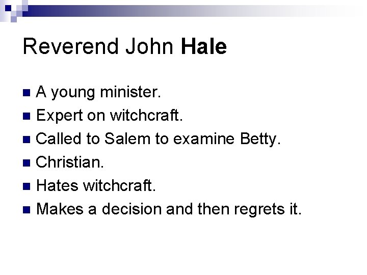 Reverend John Hale A young minister. n Expert on witchcraft. n Called to Salem