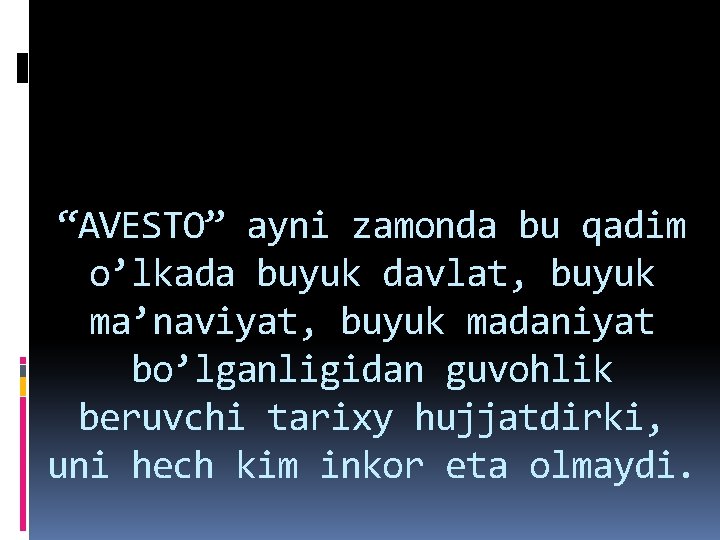 “AVESTO” ayni zamonda bu qadim o’lkada buyuk davlat, buyuk ma’naviyat, buyuk madaniyat bo’lganligidan guvohlik “AVESTO” ayni zamonda bu qadim o’lkada buyuk davlat, buyuk ma’naviyat, buyuk madaniyat bo’lganligidan guvohlik