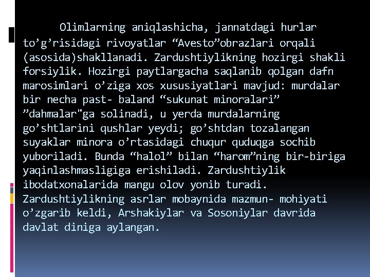 Olimlarning aniqlashicha, jannatdagi hurlar to’g’risidagi rivoyatlar “Avesto”obrazlari orqali (asosida)shakllanadi. Zardushtiylikning hozirgi shakli forsiylik. Hozirgi Olimlarning aniqlashicha, jannatdagi hurlar to’g’risidagi rivoyatlar “Avesto”obrazlari orqali (asosida)shakllanadi. Zardushtiylikning hozirgi shakli forsiylik. Hozirgi