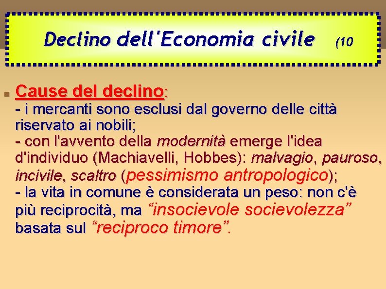 Declino dell'Economia civile Cause del declino: (10 - i mercanti sono esclusi dal governo