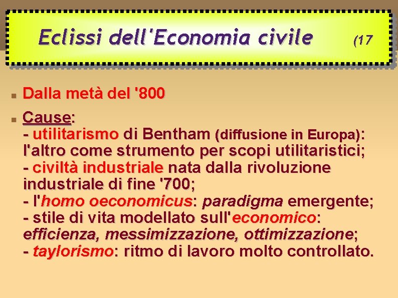 Eclissi dell'Economia civile (17 Dalla metà del '800 Cause: - utilitarismo di Bentham (diffusione