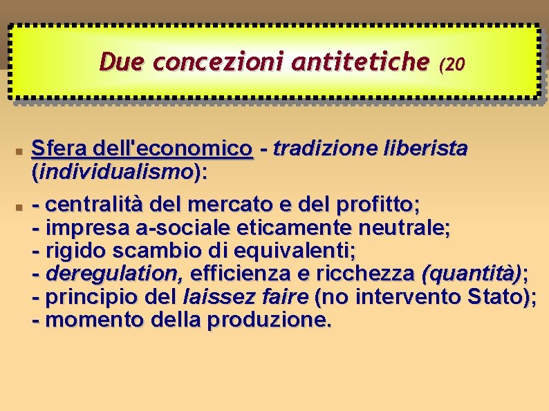 Due concezioni antitetiche (20 Sfera dell'economico - tradizione liberista (individualismo): - centralità del mercato
