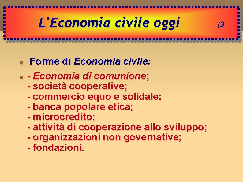 L'Economia civile oggi Forme di Economia civile: - Economia di comunione; - società cooperative;