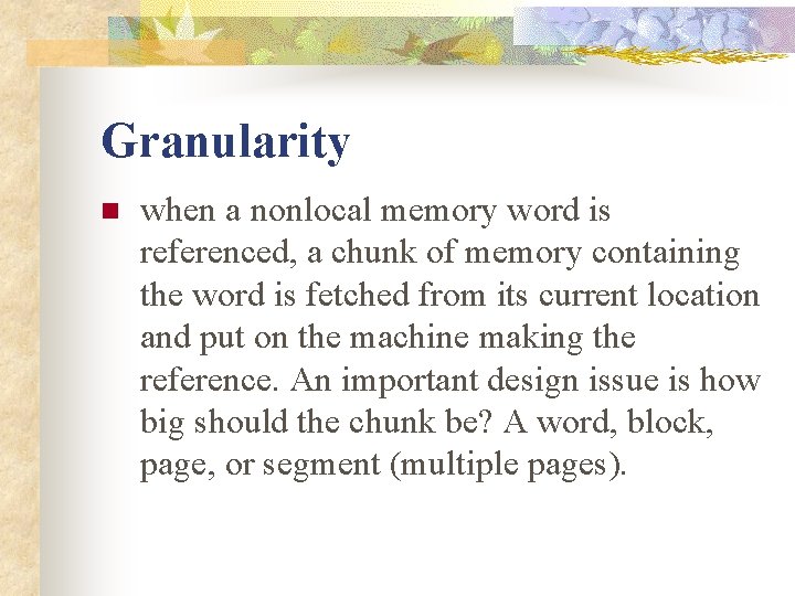 Granularity n when a nonlocal memory word is referenced, a chunk of memory containing