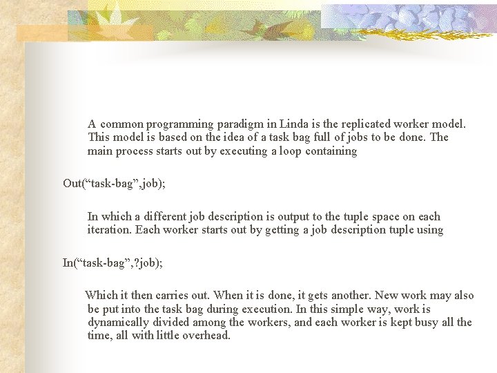  A common programming paradigm in Linda is the replicated worker model. This model