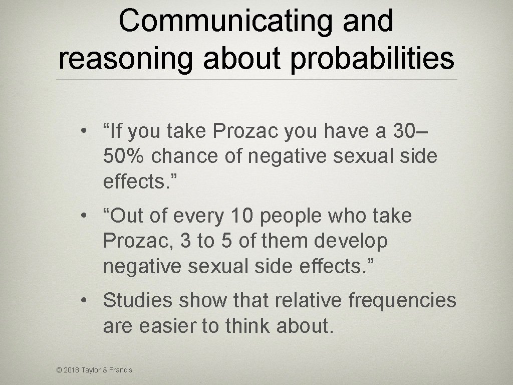 Communicating and reasoning about probabilities • “If you take Prozac you have a 30–