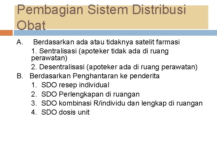 Pembagian Sistem Distribusi Obat A. Berdasarkan ada atau tidaknya satelit farmasi 1. Sentralisasi (apoteker Pembagian Sistem Distribusi Obat A. Berdasarkan ada atau tidaknya satelit farmasi 1. Sentralisasi (apoteker