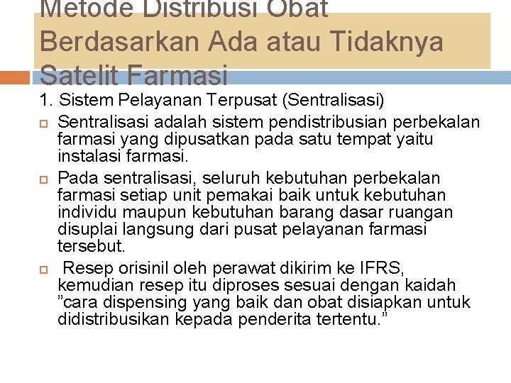 Metode Distribusi Obat Berdasarkan Ada atau Tidaknya Satelit Farmasi 1. Sistem Pelayanan Terpusat (Sentralisasi) Metode Distribusi Obat Berdasarkan Ada atau Tidaknya Satelit Farmasi 1. Sistem Pelayanan Terpusat (Sentralisasi)