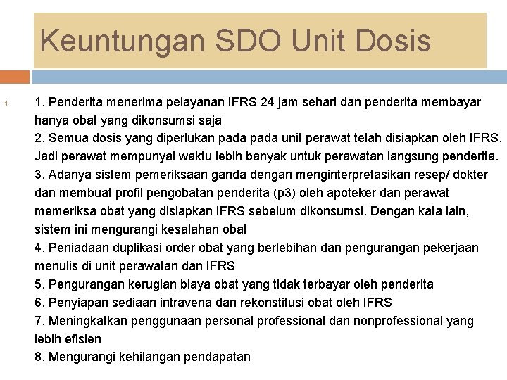 Keuntungan SDO Unit Dosis 1. Penderita menerima pelayanan IFRS 24 jam sehari dan penderita Keuntungan SDO Unit Dosis 1. Penderita menerima pelayanan IFRS 24 jam sehari dan penderita