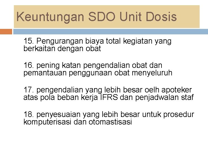 Keuntungan SDO Unit Dosis 15. Pengurangan biaya total kegiatan yang berkaitan dengan obat 16. Keuntungan SDO Unit Dosis 15. Pengurangan biaya total kegiatan yang berkaitan dengan obat 16.