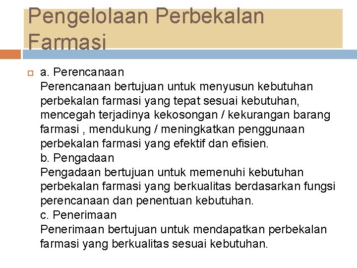Pengelolaan Perbekalan Farmasi a. Perencanaan bertujuan untuk menyusun kebutuhan perbekalan farmasi yang tepat sesuai Pengelolaan Perbekalan Farmasi a. Perencanaan bertujuan untuk menyusun kebutuhan perbekalan farmasi yang tepat sesuai