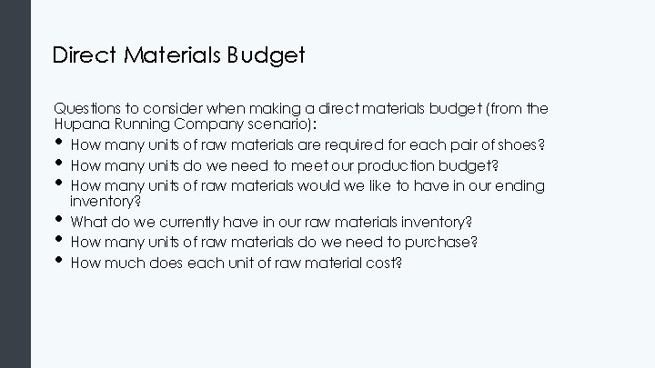 Direct Materials Budget Questions to consider when making a direct materials budget (from the