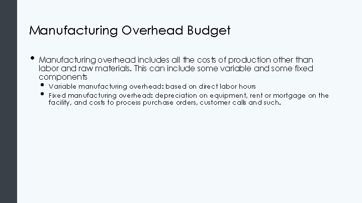 Manufacturing Overhead Budget • Manufacturing overhead includes all the costs of production other than