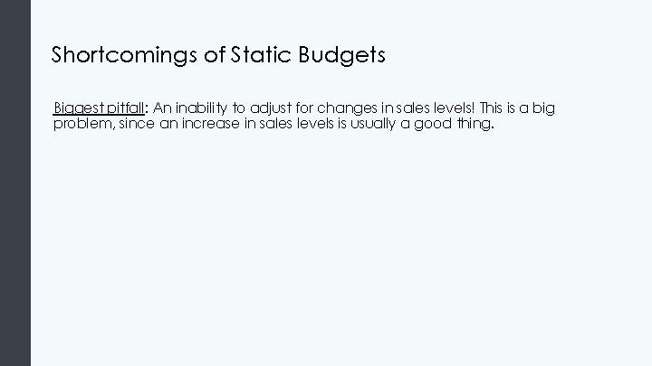 Shortcomings of Static Budgets Biggest pitfall: An inability to adjust for changes in sales
