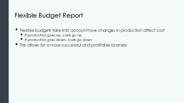 Flexible Budget Report • Flexible budgets take into account how changes in production affect