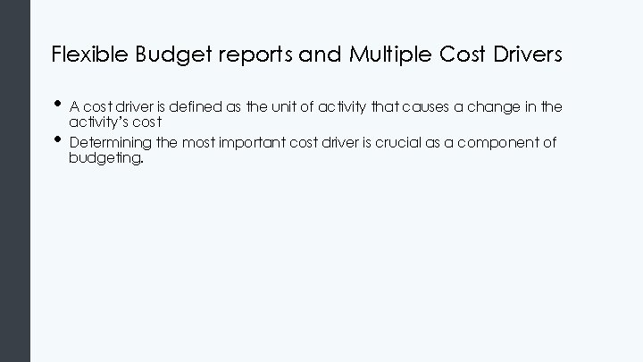 Flexible Budget reports and Multiple Cost Drivers • A cost driver is defined as