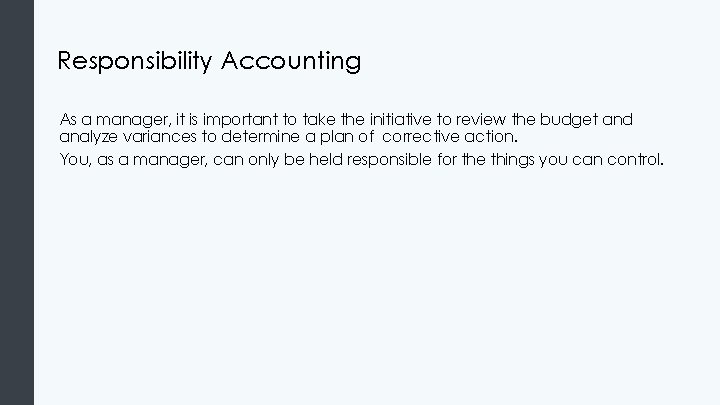 Responsibility Accounting As a manager, it is important to take the initiative to review