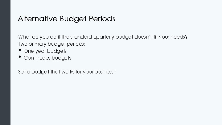 Alternative Budget Periods What do you do if the standard quarterly budget doesn’t fit