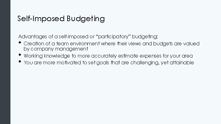 Self-Imposed Budgeting Advantages of a self-imposed or “participatory” budgeting: Creation of a team environment