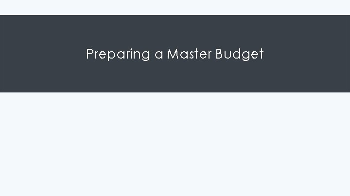 Preparing a Master Budget 