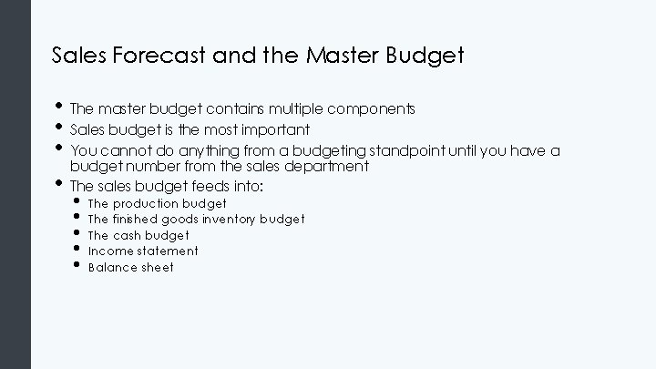 Sales Forecast and the Master Budget • The master budget contains multiple components •