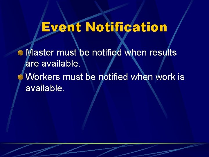 Event Notification Master must be notified when results are available. Workers must be notified