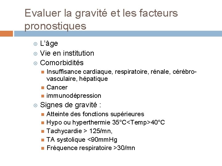 Evaluer la gravité et les facteurs pronostiques L’âge Vie en institution Comorbidités Insuffisance cardiaque,