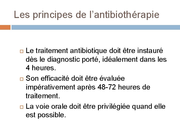 Les principes de l’antibiothérapie Le traitement antibiotique doit être instauré dès le diagnostic porté,