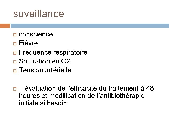 suveillance conscience Fièvre Fréquence respiratoire Saturation en O 2 Tension artérielle + évaluation de